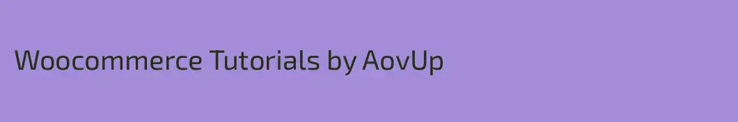 Woocommerce Tutorials by AovUp